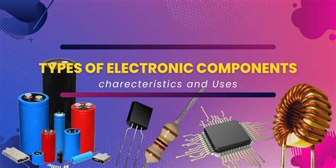 Types of Electronic Components and Their Uses .